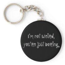 "I'm Not Weird" Keychain