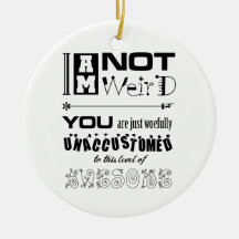 I'm Not Weird Ornament