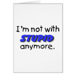 Im Not With Stupid Anymore cards