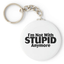 Im Not With Stupid Anymore Key Chains