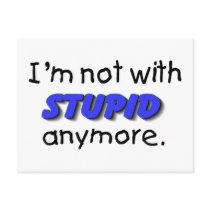 Im Not With Stupid Anymore