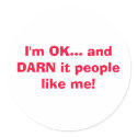 I'm OK... and DARN it people like me! stickers