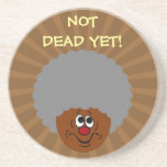 I'm old but don't bury me until I'm actually dead coasters