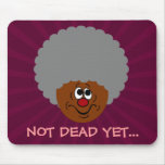 I'm old but don't bury me until I'm actually dead mousepads