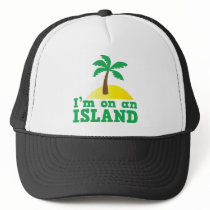 I'm on an island trucker hat