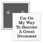 I'm On My Way To Become A Great Drummer Pinback Buttons