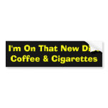 I'm On That New Diet        Coffee & Cigarettes bumper stickers