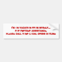 I'M ON VACATION FROM MYSELF...FOR FURTHER ASSIS... BUMPER STICKER
