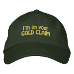 I'm On Your Gold Claim Funny Gold Panning HATS embroidered hats