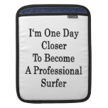 I'm One Day Closer To Become A Professional Surfer iPad Sleeves
