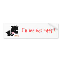 I'm one sick puppy...! bumper stickers