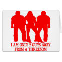 I'm Only 2 Guys Away From A Threesome cards