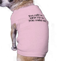 I'm only as BITCHy as you make me! Pet Clothes