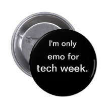 I'm only, emo for, tech week. pinback buttons