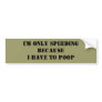 I'm only SpeedingbecauseI have to Poop Bumper Stickers