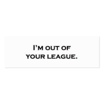 I'm out of your league. business card templates