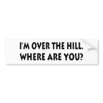 I'm Over  The Hill.  Where Are You?