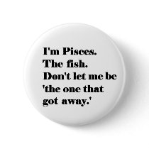 I'm Pisces. The Fish. Pinback Buttons