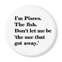 I'm Pisces. The Fish. Refrigerator Magnet