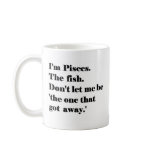 I'm Pisces. The Fish. mugs