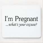 I'm Pregnant Whats Your Excuse Mouse Mat