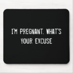 I'm Pregnant. What's your excuse? Mouse Mats