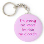 I'm pretty I'm smart I'm nice I'm a catch! keychains