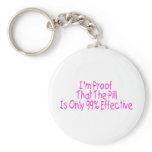 I'm Proof That Pill Is Only 99% Effective (pink) keychains