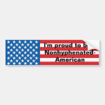I'm proud to be a Nonhyphenated-American Bumper Sticker