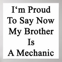 I'm Proud To Say Now My Brother Is A Mechanic Poster