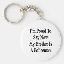 I'm Proud To Say Now My Brother Is A Policeman Key Chain