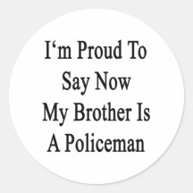 I'm Proud To Say Now My Brother Is A Policeman Round Stickers
