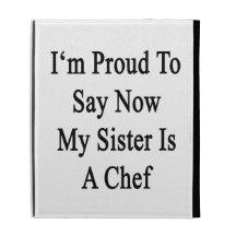 I'm Proud To Say Now My Sister Is A Chef iPad Folio Case