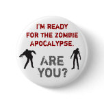 I'm ready for the zombie apocalypse. Are you? buttons