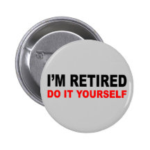 I'M RETIRED BUTTONS