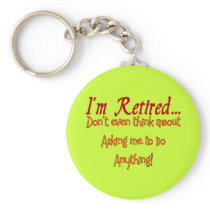 I'm Retired, Don't ask me to do anything Keychains