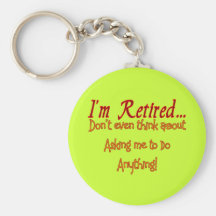 I'm Retired, Don't ask me to do anything Keychains