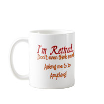 I'm Retired, Don't ask me to do anything Mug