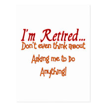 I'm Retired, Don't ask me to do anything Post Card