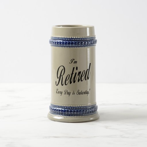I'm Retired Every Day is Saturday blk Coffee Mugs