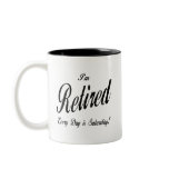 I'm Retired Every Day is Saturday blk mugs