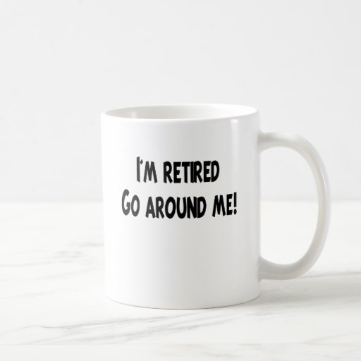 I'm Retired Go Around Me Mugs