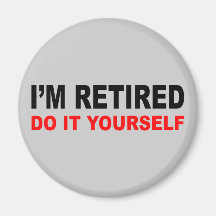 I'M RETIRED MAGNET
