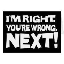 I'm Right, You're Wrong! Next! Greeting Cards