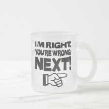 I'm Right, You're Wrong! Next! Mug