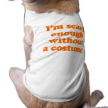 I'm scary enough without a costume pet clothing