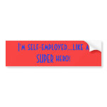 I'm self-employed...like a SUPER hero! Bumper Stickers