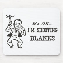 I'm Shooting Blanks Mouse Pads