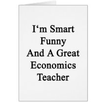 I'm Smart Funny And A Great Economics Teacher Cards