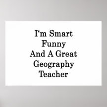 I'm Smart Funny And A Great Geography Teacher Poster